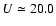 $U \simeq 20.0$