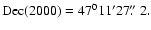 $\rm Dec(2000)=47^011'27\hbox{$.\!\!^{\prime\prime}$ }2.$