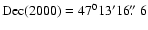 $\rm Dec(2000)=47^013'16\hbox{$.\!\!^{\prime\prime}$ }6$