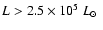 $L>2.5 \times 10^5~ \mbox{$L_{\odot}$ }$