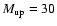 $M_{\rm up}=30$