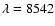 $\lambda = 8542$