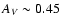 $A_{V} \sim 0.45$