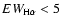 $EW_{\rm H\alpha} < 5$