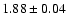 $1.88 \pm0.04$
