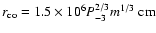 $r_{\rm co} = 1.5 \times 10^6 P_{-3}^{2/3} m^{1/3} \;{\rm cm}$