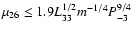 $\mu_{26} \le 1.9 L_{33}^{1/2} m^{-1/4} P_{-3}^{9/4}$