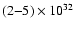 $(2{-}5) \times 10^{32}$