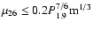$\mu_{26} \le 0.2 P_{1.9}^{7/6} {\rm m}^{1/3}$