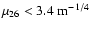 $\mu_{26} < 3.4~ {\rm m}^{-1/4}$
