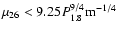 $\mu_{26} < 9.25 P_{1.8}^{9/4} {\rm m}^{-1/4}$