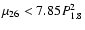 $\mu_{26} < 7.85 P_{1.8}^{2}$
