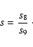 \begin{displaymath}s = \frac{s_8}{s_9}~\cdot
\end{displaymath}