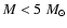 $ M < 5~M_{{\rm\odot}}$