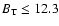 $B_{{\rm T}} \le 12.3$