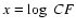 $x = \log~CF$