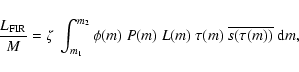 \begin{displaymath}\frac{L_{{\rm FIR}}}{M} = \zeta~\int_{m_1}^{m_2} \phi (m)~P (m)~L (m)~\tau (m)~\overline{s (\tau (m))}~{\rm d}m,
\end{displaymath}