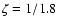 $\zeta = 1/1.8$