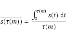 \begin{displaymath}\overline{s (\tau (m))} = \frac{ \int_{0}^{\tau (m)} s (t)~{\rm d}t}{\tau (m)}
\end{displaymath}
