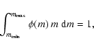 \begin{displaymath}\int_{m_{{\rm min}}}^{m_{{\rm max}}} \phi (m)~m~{\rm d}m=1,
\end{displaymath}