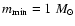 $m_{{\rm min}} = 1~M_{{\rm\odot}}$