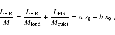 \begin{displaymath}%
\frac{L_{{\rm FIR}}}{M} = \frac{L_{{\rm FIR}}}{M_{\rm loud}}+\frac{L_{\rm FIR}}{M_{\rm quiet}}= a~s_8 + b~s_9~,
\end{displaymath}
