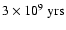 $\rm 3 \times 10^9~yrs$