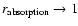 ${r_{\rm absorption} \to 1}$