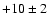$+10\pm 2$