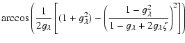 $\displaystyle \arccos \left(
\frac{1}{2g_{\lambda}}
\left[(1+g^{2}_{\lambda})-\...
...1-g^{2}_{\lambda}}{1-g_{\lambda}+2g_{\lambda}\zeta}
\right)^{2} \right] \right)$