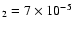 $_{2}=7\times 10^{-5}$