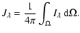 $\displaystyle J_{\lambda}=\frac{1}{4 \pi} \int_{\Omega} I_{\lambda} ~ {\rm d} \Omega.$