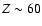 $Z\sim 60$