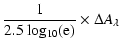$\displaystyle \frac{1}{2.5~\rm {log_{10}}(e)} \times \Delta {A}_{\lambda}$