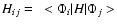 $H_{ij}= ~<\Phi_i\vert H\vert\Phi_j>$