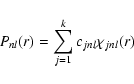 \begin{displaymath}
P_{nl}(r) = \sum_{j=1}^{k} c_{jnl}\chi_{jnl}(r)
\end{displaymath}