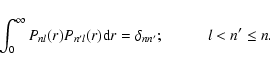 \begin{displaymath}
\int_{0}^{\infty} P_{nl}(r)P_{n^{\prime}l}(r) {\rm d}r = \delta_{nn^{\prime}} ;
\hspace*{1.0cm} l < n^{\prime} \leq n.
\end{displaymath}