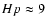 $Hp\approx9$