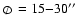 ${\ \hbox{$\scriptstyle/\mkern-13mu\mathchar''20D $ }}=15{-}30\hbox{$^{\prime\prime}$ }$