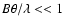 $B{\theta}/{\lambda}<<1$