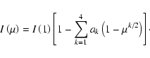 \begin{displaymath}I\left(\mu \right)=I\left(1\right)\left[1-\sum_{k=1}^{4}{a_{k}\left(1-\mu^{k/2}\right)}\right]\cdot
\end{displaymath}