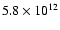 $5.8\times10^{12}$