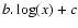 $b.\log(x) + c$