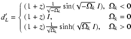 $\displaystyle d'_L=\left\{
\begin{array}{ll}
(1+z)\frac{1}{\sqrt{-\Omega_k}}\si...
...1}{\sqrt{\Omega_k}}\sinh(\sqrt{\Omega_k}~I), &
\Omega_k>0\\
\end{array}\right.$