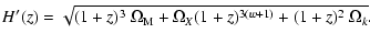 $\displaystyle H'(z)=
\sqrt{(1+z)^3~\Omega_{\rm M}+
\Omega_X(1+z)^{3(w+1)}+(1+z)^2~\Omega_k}.$