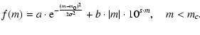 $\displaystyle f(m)=a\cdot {\rm e}^{-\frac{(m-m_0)^2}{2\sigma ^2}}+b\cdot \vert m\vert\cdot 10^{s\cdot m}, \quad m<m_c.$