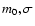 $m_0,
\sigma$