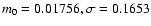 $m_0=0.01756, \sigma=0.1653$