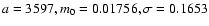$a=3597, m_0=0.01756, \sigma =0.1653$