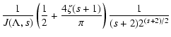 $\displaystyle {1 \over J(\Lambda, s)} \left( {1 \over 2} + {4 \zeta{(s+1)} \over \pi} \right) {1 \over (s+2) 2^{(s+2)/2}}$